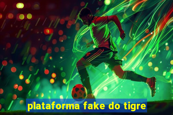 plataforma fake do tigre